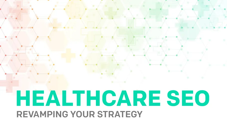 Healthcare SEO: revamping your strategy