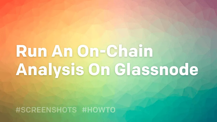 How To Run An On-Chain Analysis On Glassnode