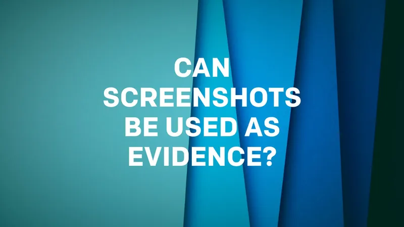 Can screenshots be used as evidence?