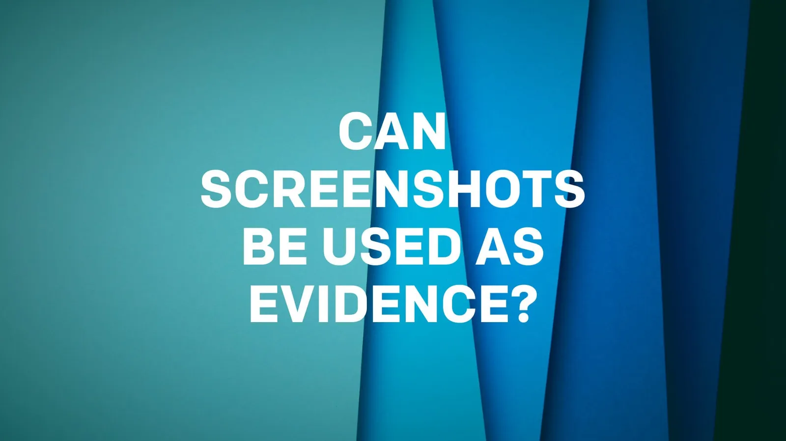 Can screenshots be used as evidence?