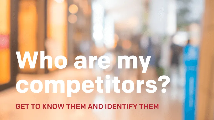 Who are my competitors? Get to know them and identify them